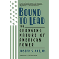 Bound to Lead: The Changing Nature of American Power