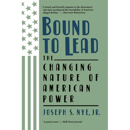 Bound to Lead: The Changing Nature of American Power