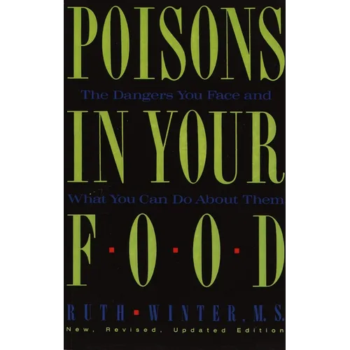 Poisons in Your Food: The Dangers You Face and What You Can Do about Them