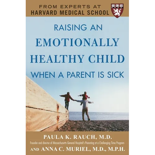 Raising an Emotionally Healthy Child When a Parent Is Sick (a Harvard Medical School Book)