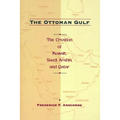 The Ottoman Gulf: The Creation of Kuwait, Saudi Arabia, and Qatar, 1870-1914