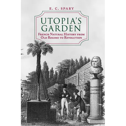 Utopia's Garden: French Natural History from Old Regime to Revolution