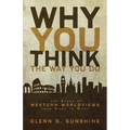 Why You Think the Way You Do: The Story of Western Worldviews from Rome to Home