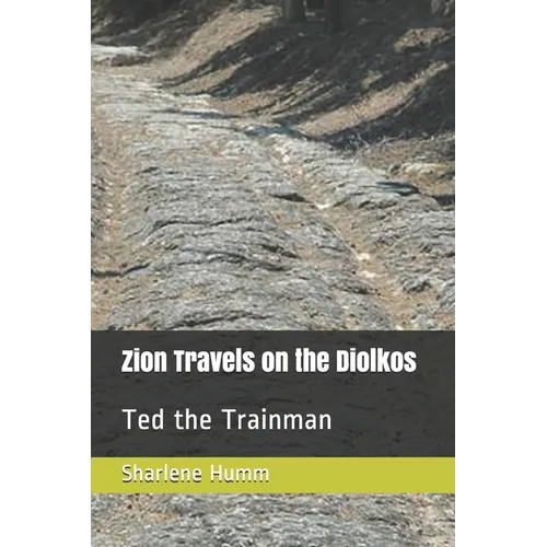 Zion Travels on the Diolkos: Ted the Trainman