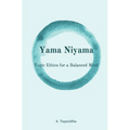 Yogic Ethics for a Balanced Mind: Yama Niyama