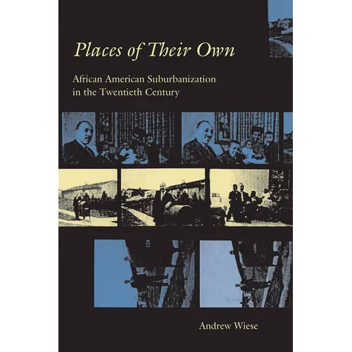 Places of Their Own: African American Suburbanization in the Twentieth Century