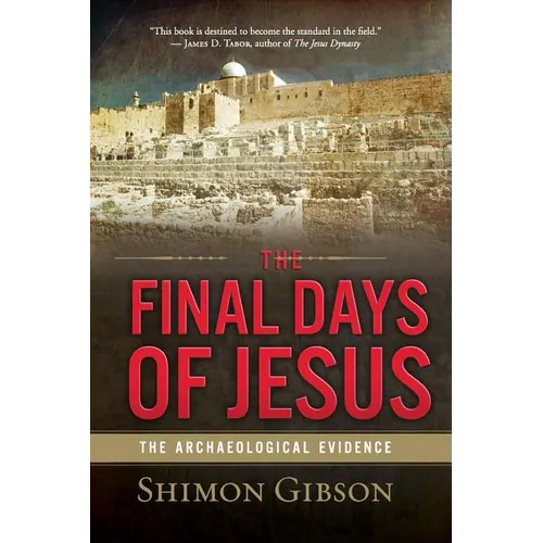 The Final Days of Jesus: The Archaeological Evidence