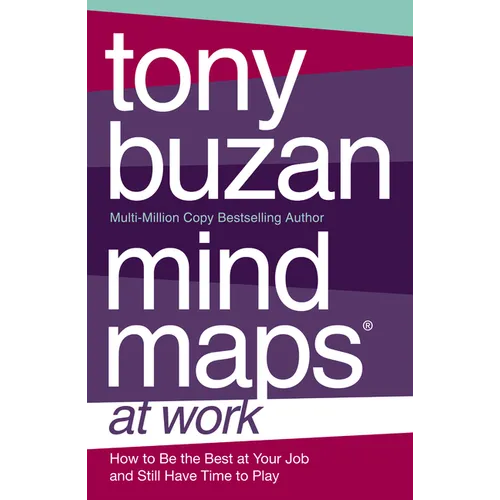Mind Maps at Work: How to be the best at work and still have time to play