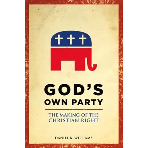 God's Own Party: The Making of the Christian Right