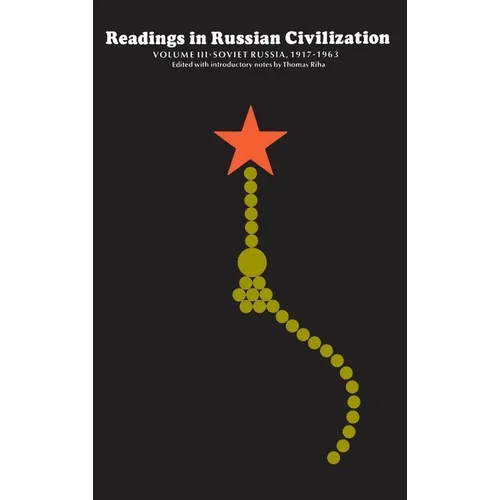 Readings in Russian Civilization Volume III: Soviet Russia, 1917-1963