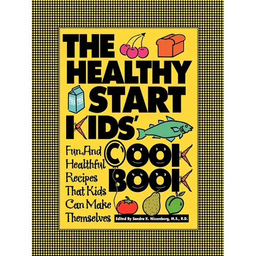 The Healthy Start Kids' Cookbook: Fun and Healthful Recipes That Kids Can Make Themselves
