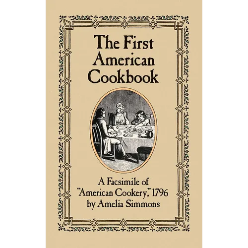 The First American Cookbook: A Facsimile of American Cookery, 1796
