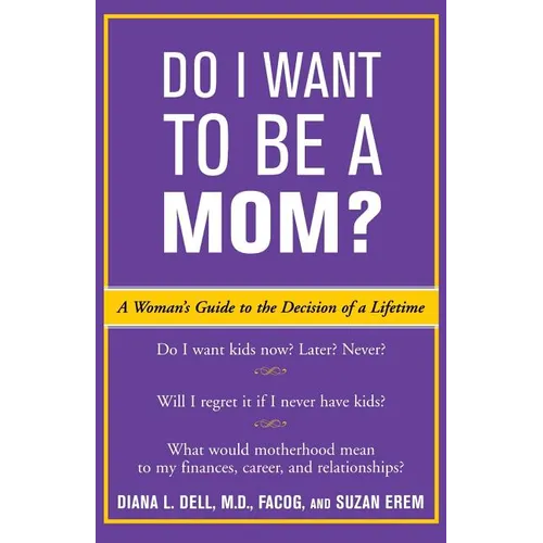 Do I Want to Be a Mom?: A Woman's Guide to the Decision of a Lifetime