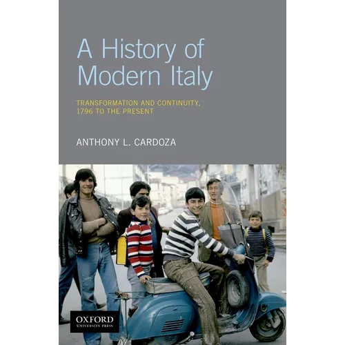 A History of Modern Italy: Transformation and Continuity, 1796 to the Present