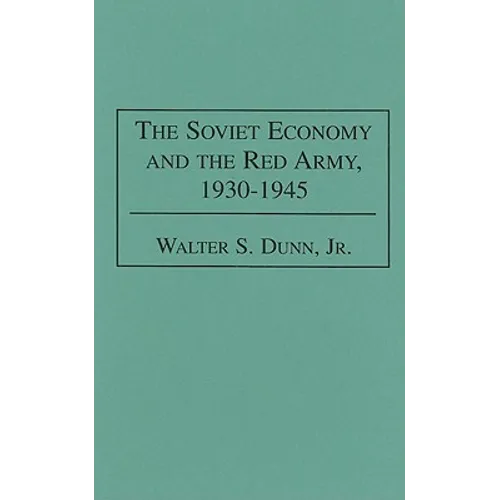 The Soviet Economy and the Red Army, 1930-1945