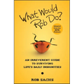 What Would Rob Do?: An Irreverent Guide to Surviving Life's Daily Indignities