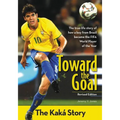 The Toward the Goal, Revised Edition: The Kak�� Story (Revised)