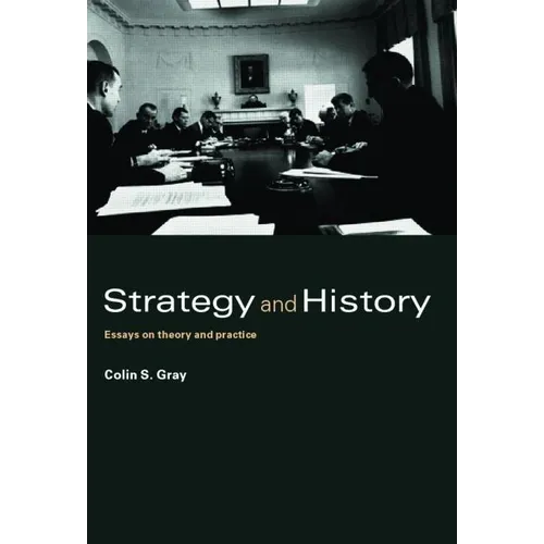 Strategy and History: Essays on Theory and Practice