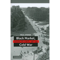 Black Market, Cold War: Everyday Life in Berlin, 1946-1949