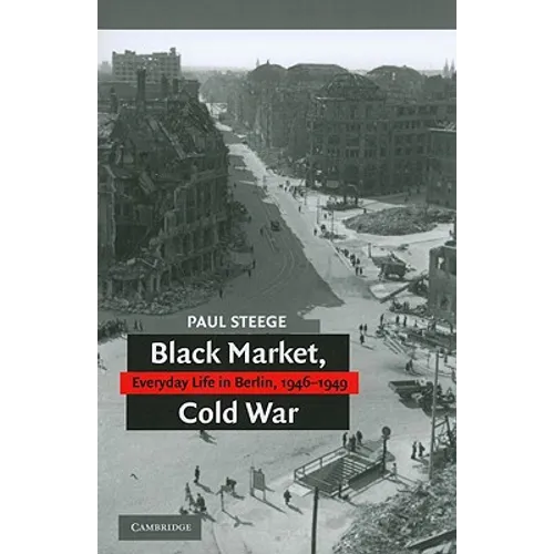 Black Market, Cold War: Everyday Life in Berlin, 1946-1949