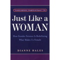 Just Like a Woman: How Gender Science Is Redefining What Makes Us Female