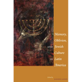 Memory, Oblivion, and Jewish Culture in Latin America