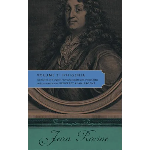 The Complete Plays of Jean Racine: Volume 3: Iphigenia