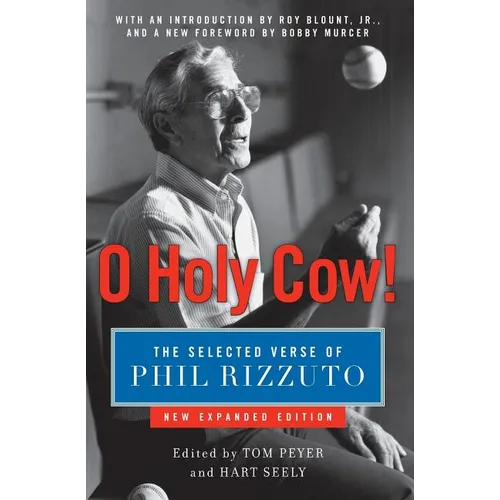 O Holy Cow!: The Selected Verse of Phil Rizzuto (Expanded)