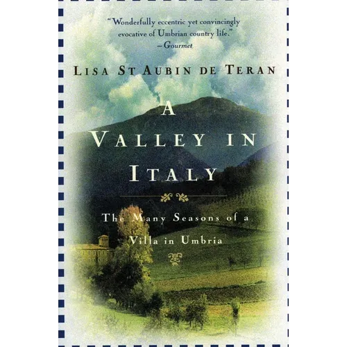 A Valley in Italy: Many Seasons of a Villa in Umbria, the