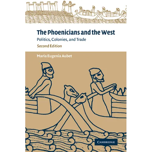 The Phoenicians and the West: Politics, Colonies and Trade