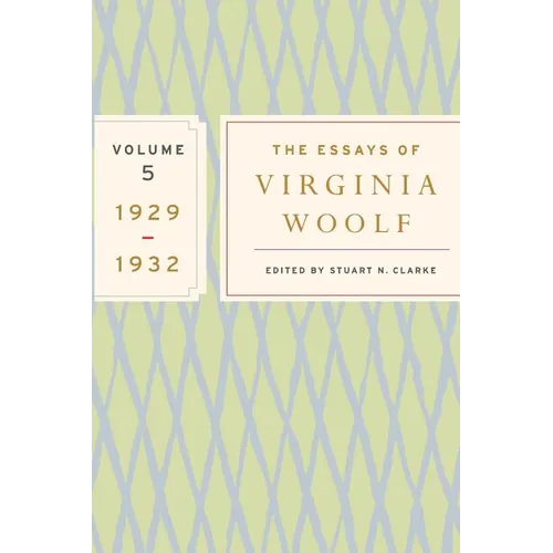 The Essays of Virginia Woolf, Vol. 5 1929-1932: The Virginia Woolf Library Authorized Edition
