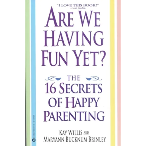 Are We Having Fun Yet?: The 16 Secrets of Happy Parenting
