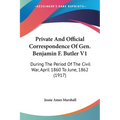 Private And Official Correspondence Of Gen. Benjamin F. Butler V1: During The Period Of The Civil War, April 1860 To June, 1862 (1917)