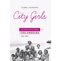 City Girls: The Nisei Social World in Los Angeles, 1920-1950