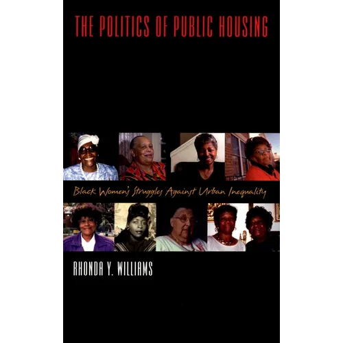 The Politics of Public Housing: Black Women's Struggles Against Urban Inequality