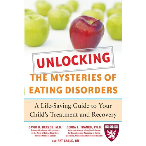 Unlocking the Mysteries of Eating Disorders: A Life-Saving Guide to Your Child's Treatment and Recovery