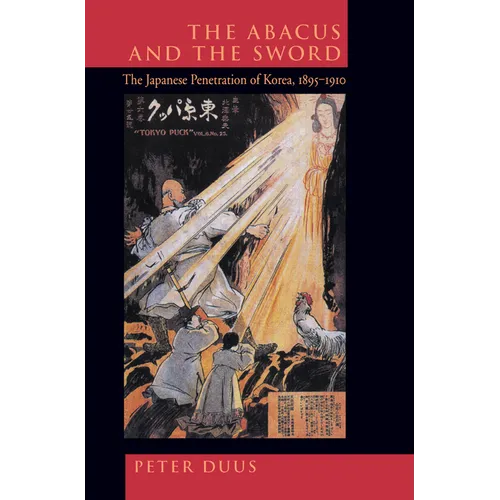 The Abacus and the Sword: The Japanese Penetration of Korea, 1895-1910 Volume 4