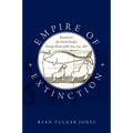 Empire of Extinction: Russians and the North Pacific's Strange Beasts of the Sea, 1741-1867
