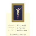 Death on a Friday Afternoon: Meditations on the Last Words of Jesus from the Cross