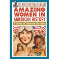 The New York Public Library Amazing Women in American History: A Book of Answers for Kids