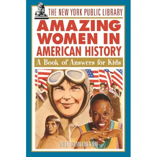 The New York Public Library Amazing Women in American History: A Book of Answers for Kids