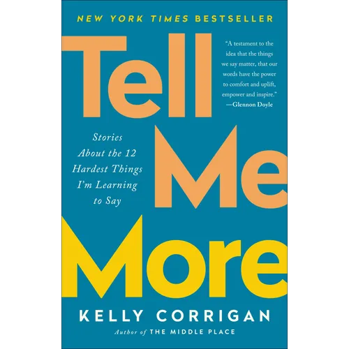 Tell Me More: Stories About the 12 Hardest Things I'm Learning to Say