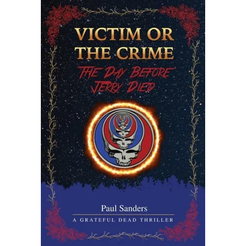 Victim or the Crime - The Day Before Jerry Died: A Grateful Dead Thriller