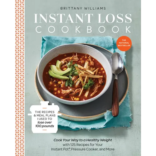 Instant Loss Cookbook: The Recipes and Meal Plans I Used to Lose Over 100 Pounds Pressure Cooker, and More