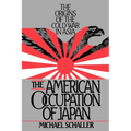 American Occupation of Japan: The Orgins of the Cold War in Asia