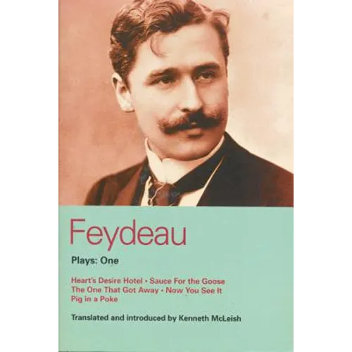Feydeau Plays: 1: Heart's Desire Hotel; Sauce for the Goose; The One That Got Away; Now You See It; Pig in a Poke