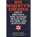 His Majesty's Enemies: Great Britain's War Against Holocaust Victims and Survivors