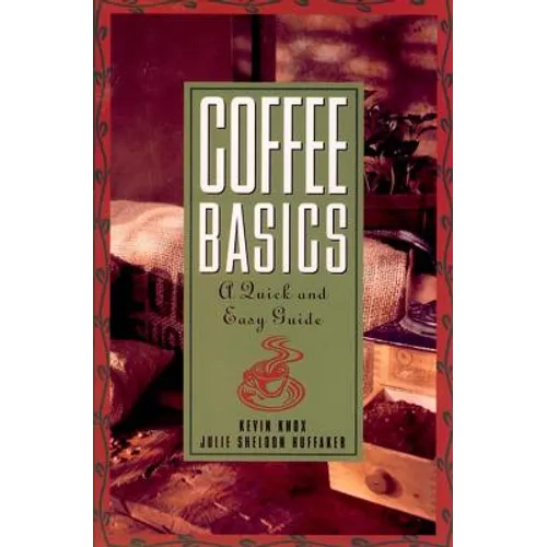 Coffee Basics: A Quick and Easy Guide