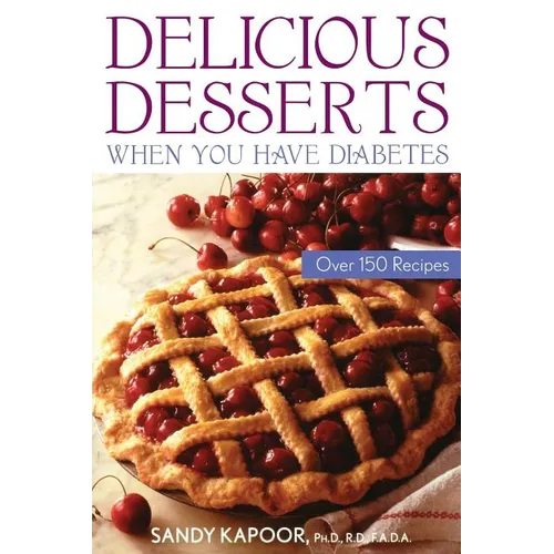 Delicious Desserts When You Have Diabetes: Over 150 Recipes