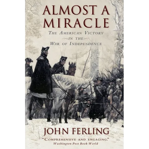 Almost a Miracle: The American Victory in the War of Independence